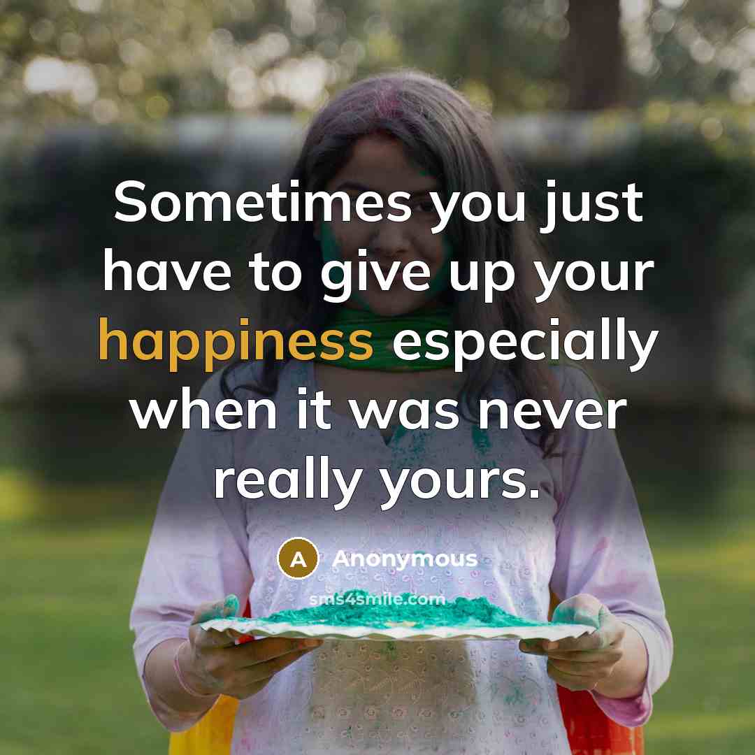 “Sometimes you just have to give up your happiness especially…” quote by Anonymous