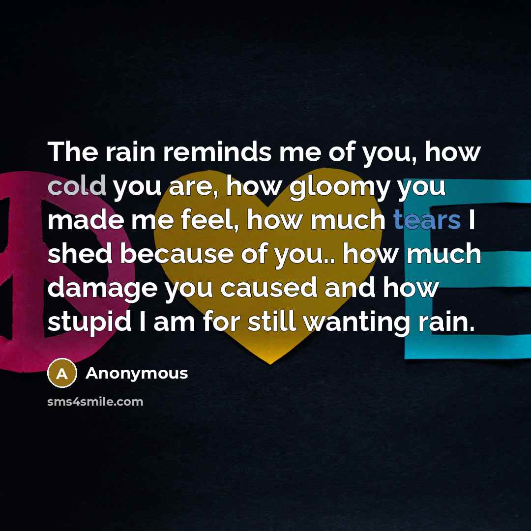 “The rain reminds me of you, how cold you are,…” quote by Anonymous