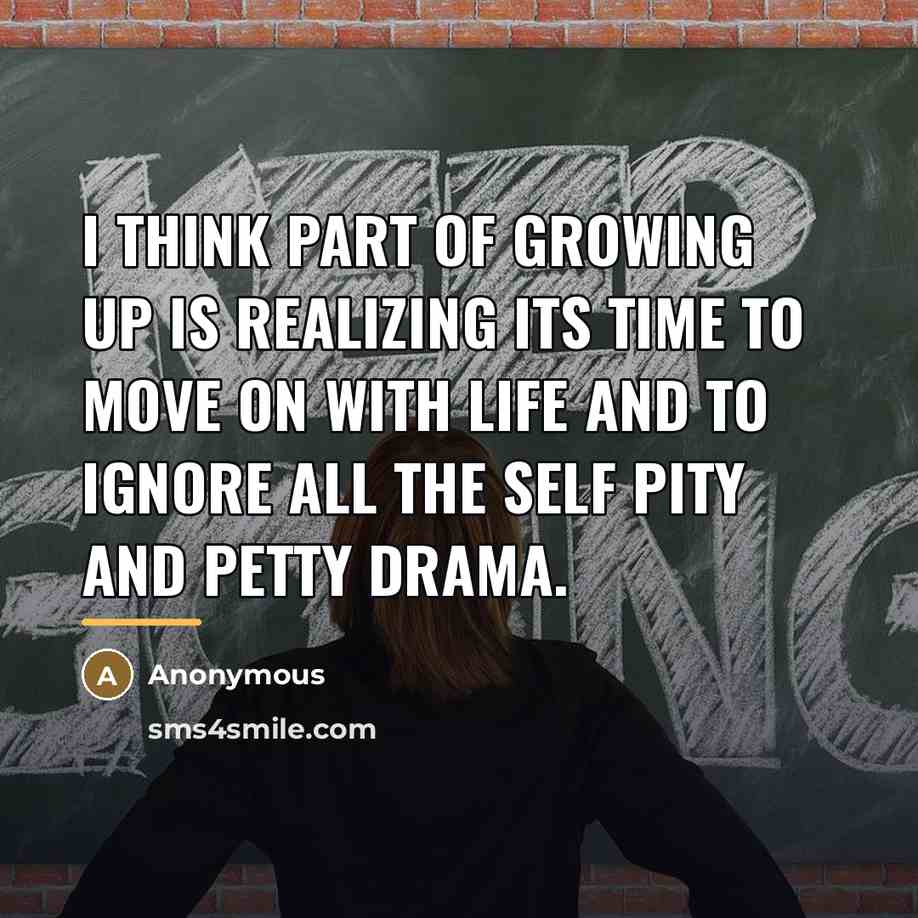 “I think part of growing up is realizing its time…” quote by Anonymous