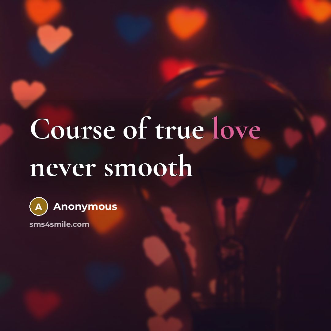 “Course of true love never smooth…” quote by Anonymous