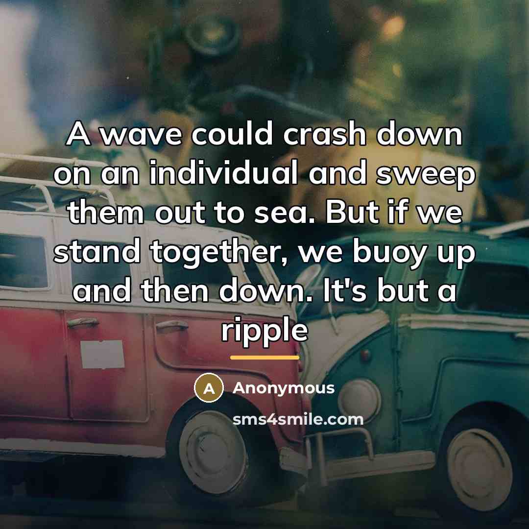 “A wave could crash down on an individual and sweep…” quote by Anonymous