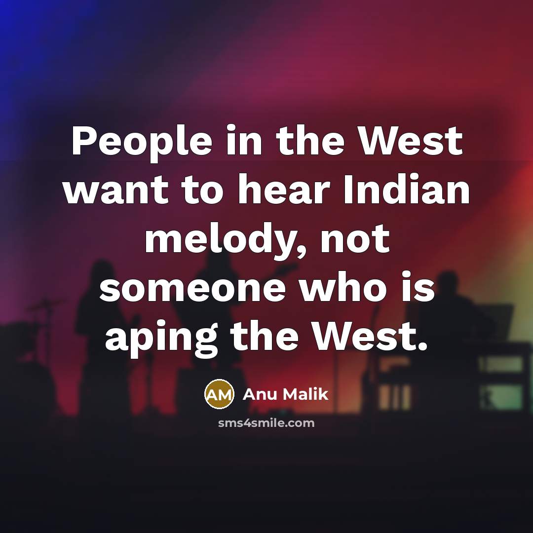 “People in the West want to hear Indian melody, not…” quote by Anu Malik