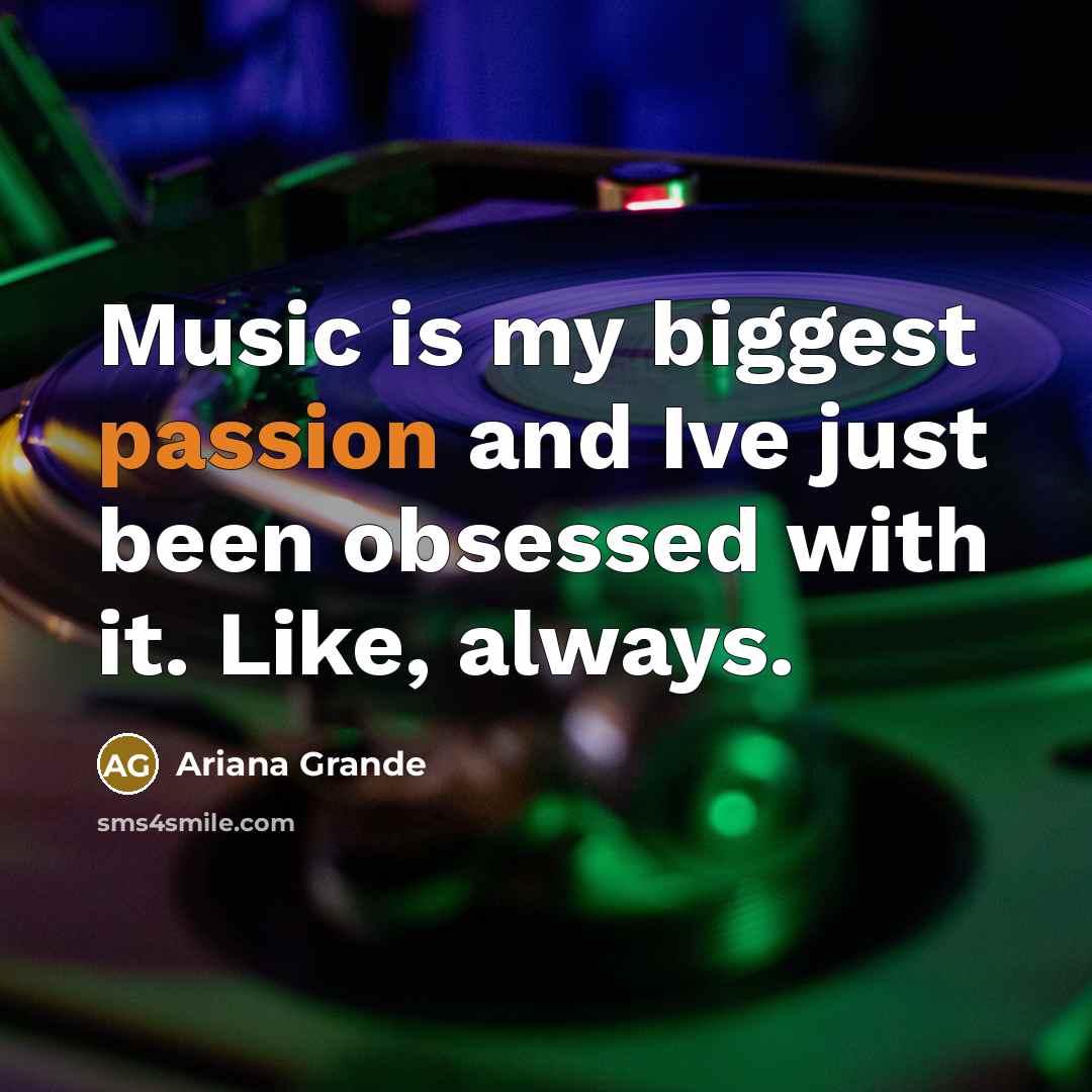 “Music is my biggest passion and Ive just been obsessed…” quote by Ariana Grande