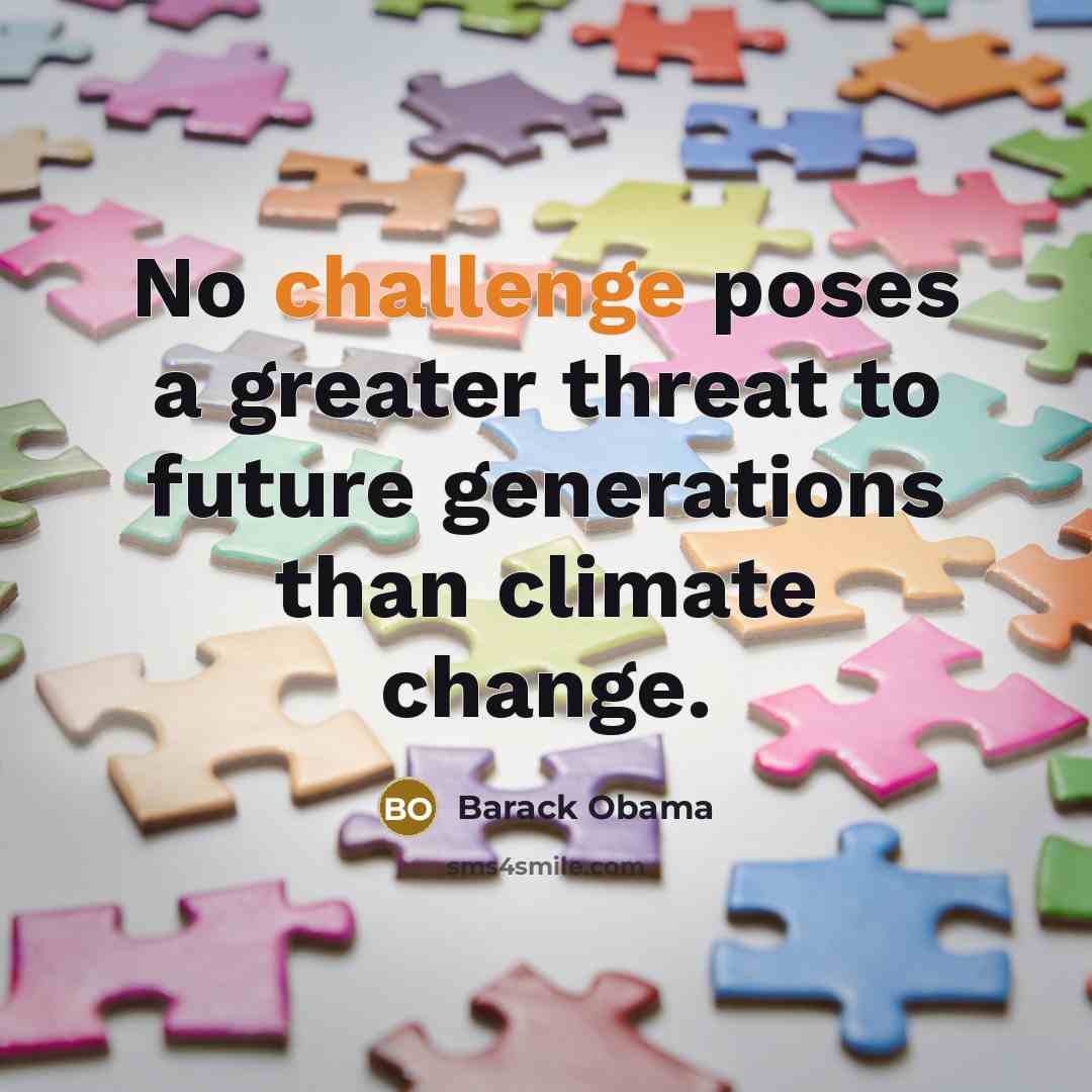 “No challenge poses a greater threat to future generations than…” quote by Barack Obama