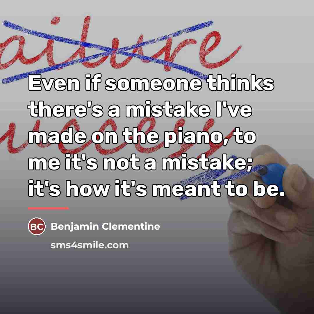 “Even if someone thinks there's a mistake I've made on…” quote by Benjamin Clementine