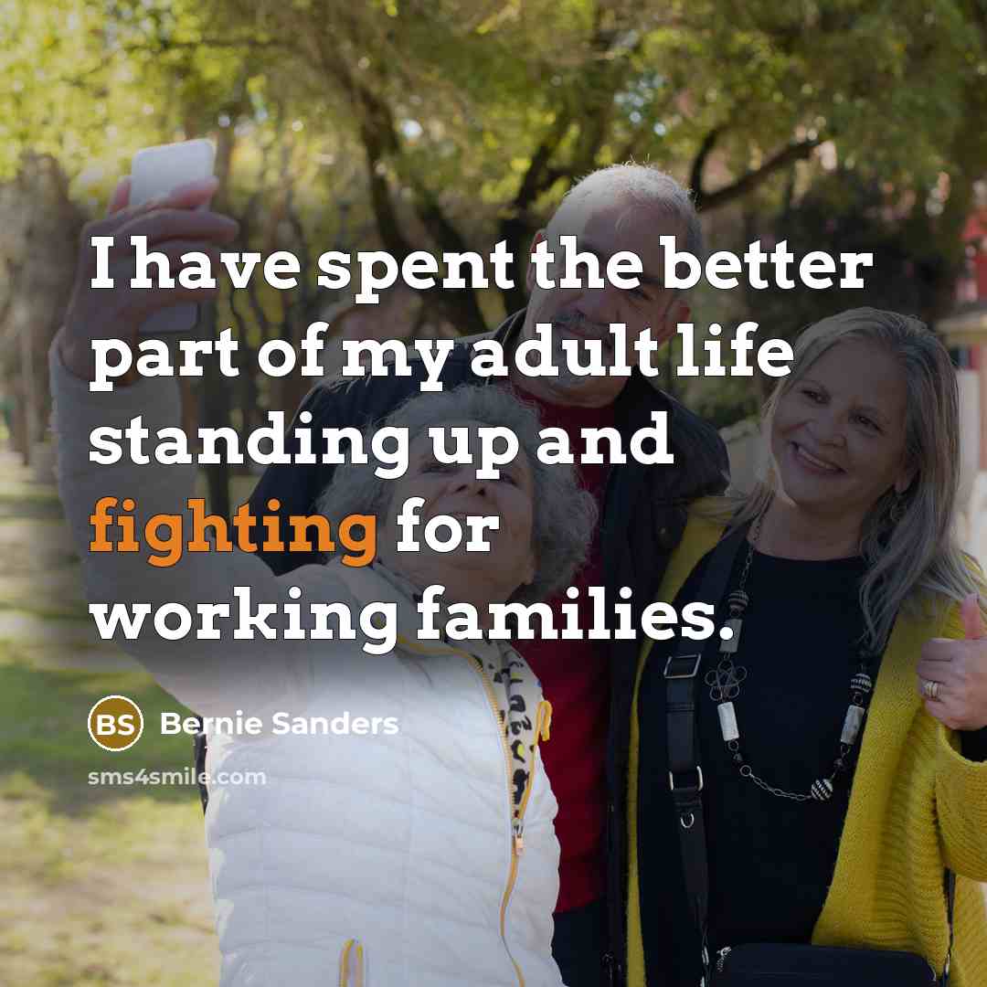 “I have spent the better part of my adult life…” quote by Bernie Sanders