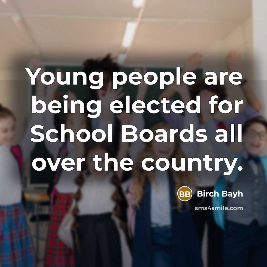 “Young people are being elected for School Boards all over…” quote by Birch Bayh