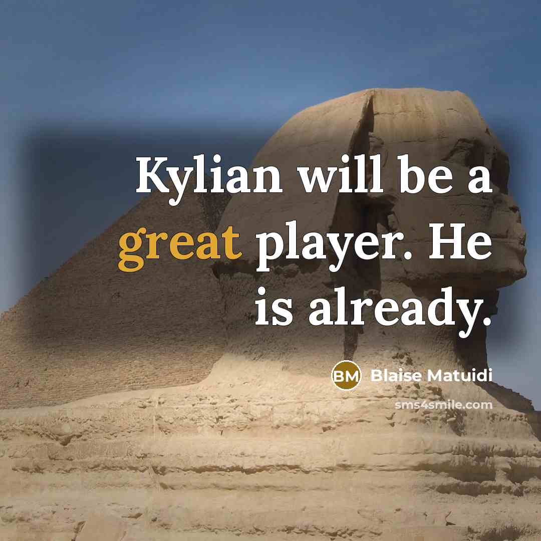 “Kylian will be a great player. He is already.…” quote by Blaise Matuidi