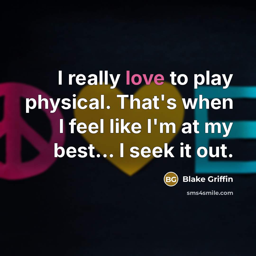 “I really love to play physical. That's when I feel…” quote by Blake Griffin