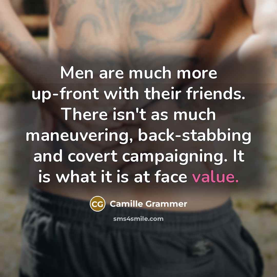 “Men are much more up-front with their friends. There isn't…” quote by Camille Grammer