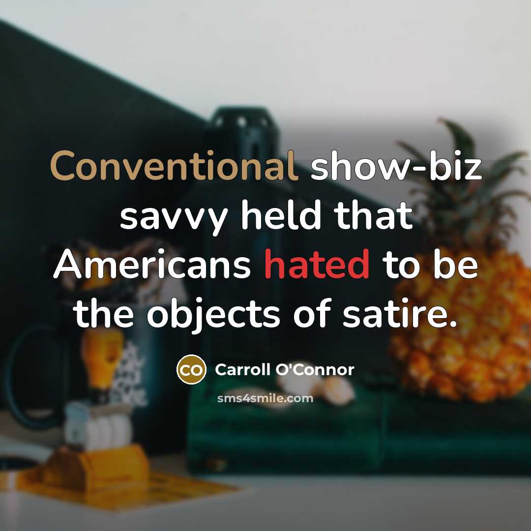 “Conventional show-biz savvy held that Americans hated to be the…” quote by Carroll O'Connor