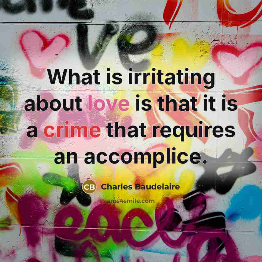 “What is irritating about love is that it is a crime that requires an accomplice.” quote by Charles Baudelaire