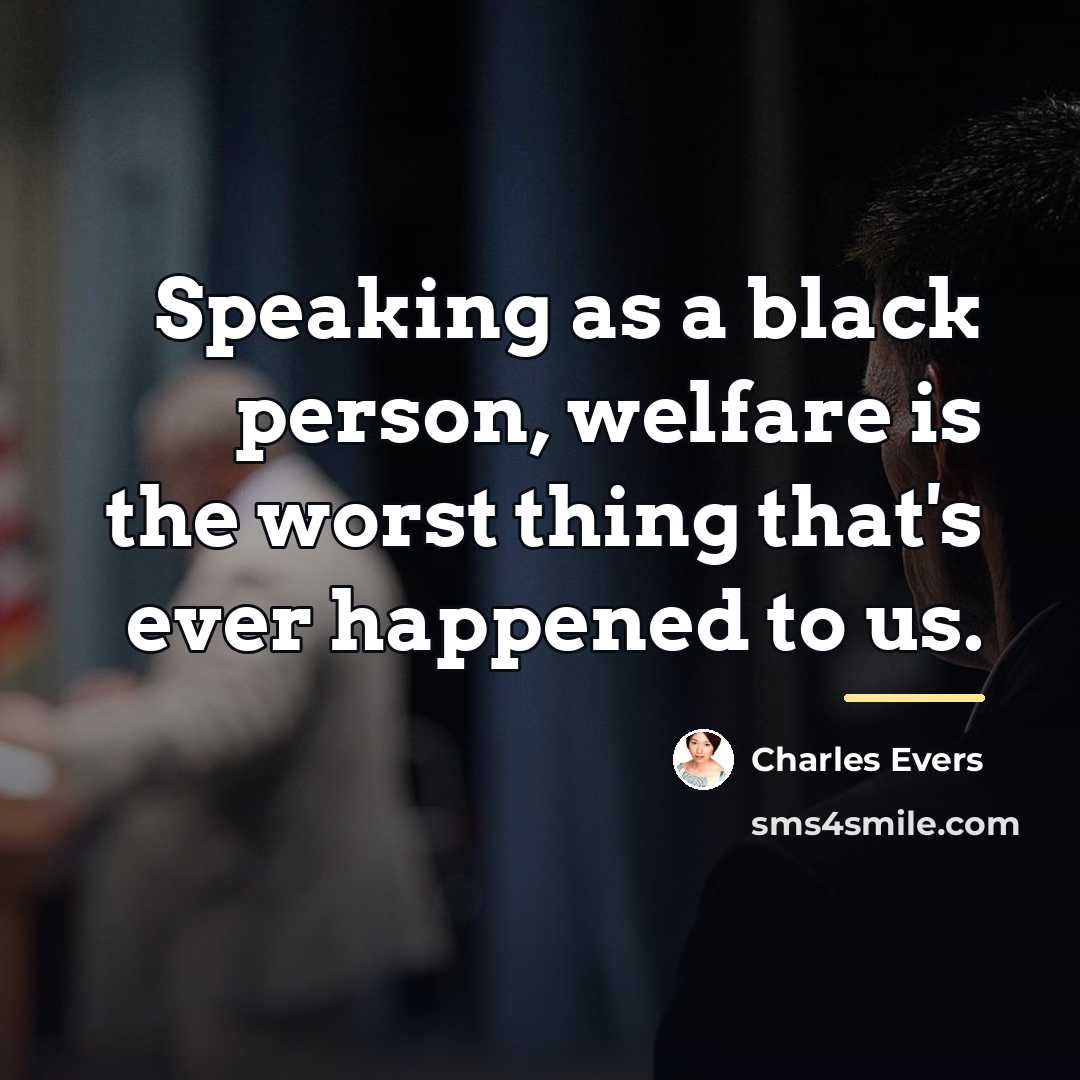 “Speaking as a black person, welfare is the worst thing…” quote by Charles Evers