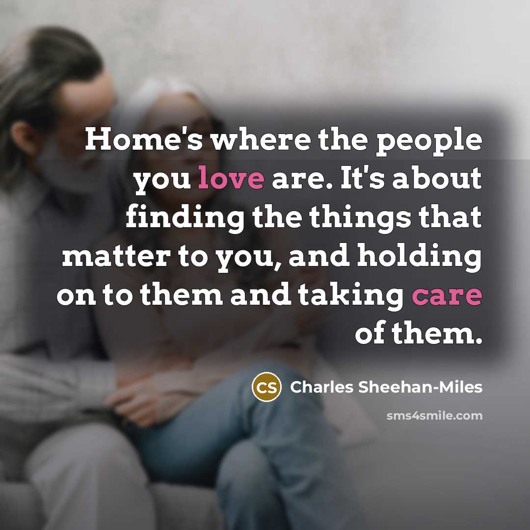 “Home's where the people you love are. It's about finding…” quote by Charles Sheehan-Miles