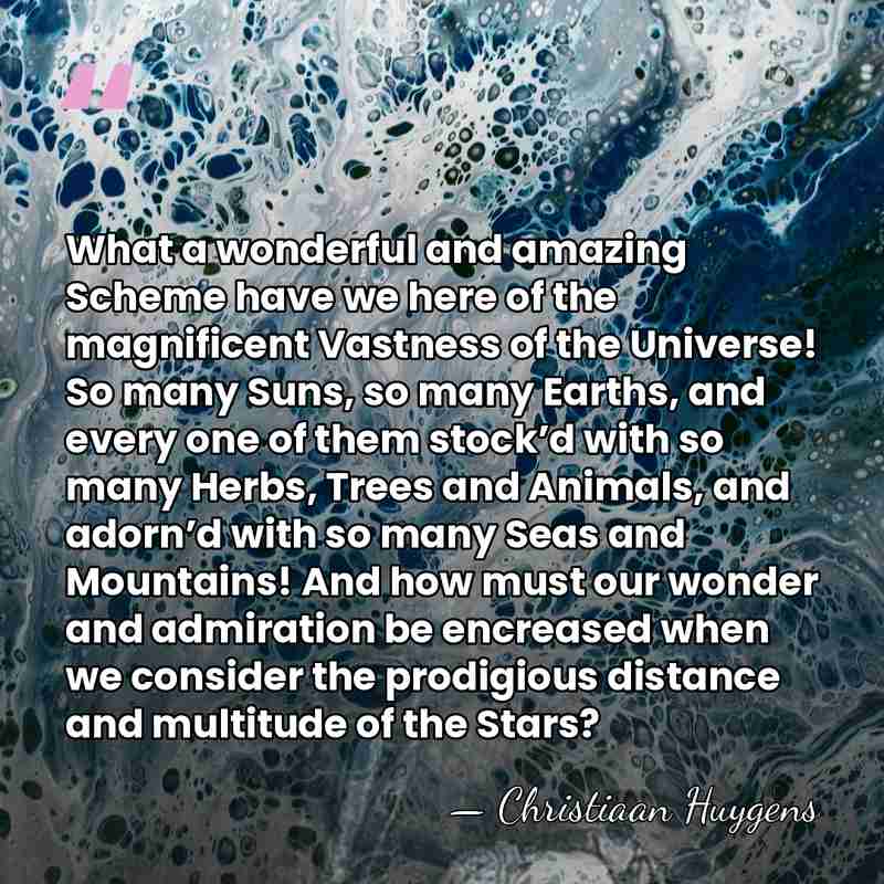 What a wonderful and amazing Scheme have we here of the magnificent&hellip; - Christiaan Huygens