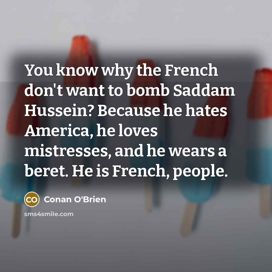 “You know why the French don't want to bomb Saddam…” quote by Conan O'Brien