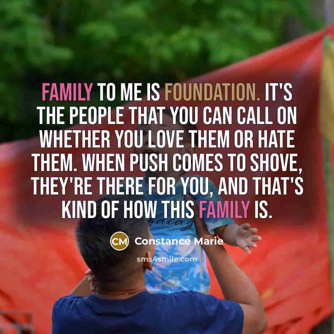 “Family to me is foundation. It's the people that you…” quote by Constance Marie