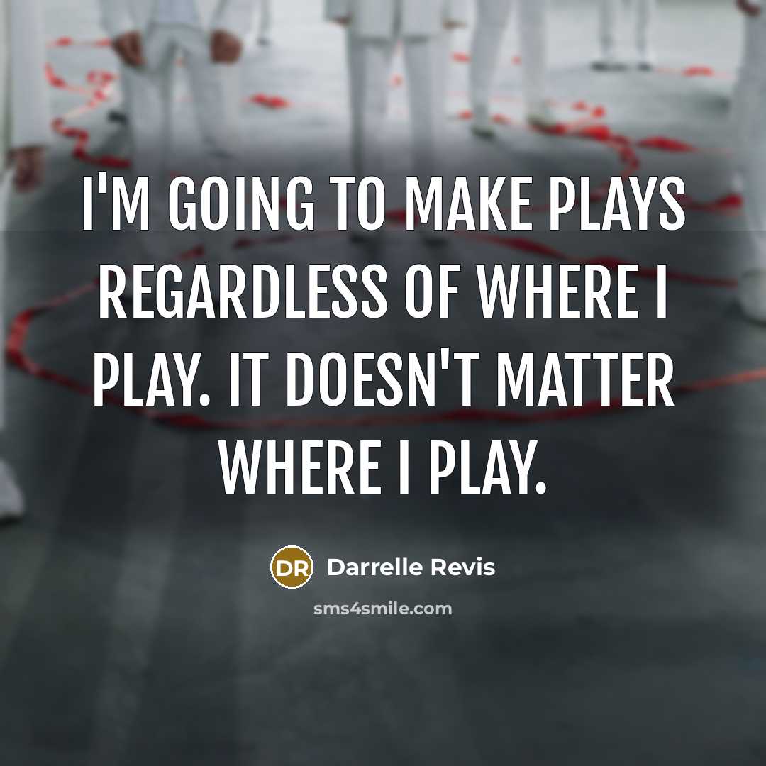 “I'm going to make plays regardless of where I play.…” quote by Darrelle Revis