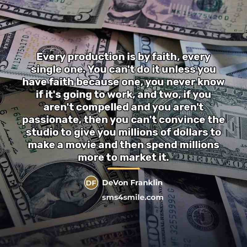 “Every production is by faith, every single one. You can't…” quote by DeVon Franklin
