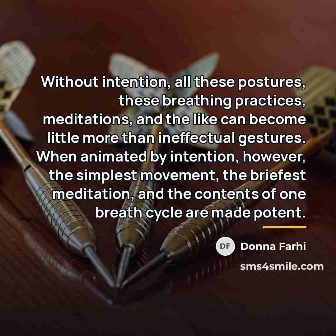 “Without intention, all these postures, these breathing practices, meditations, and…” quote by Donna Farhi