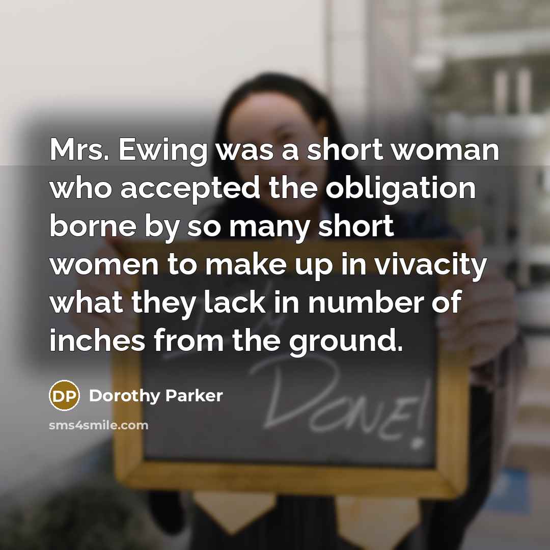 “Mrs. Ewing was a short woman who accepted the obligation…” quote by Dorothy Parker