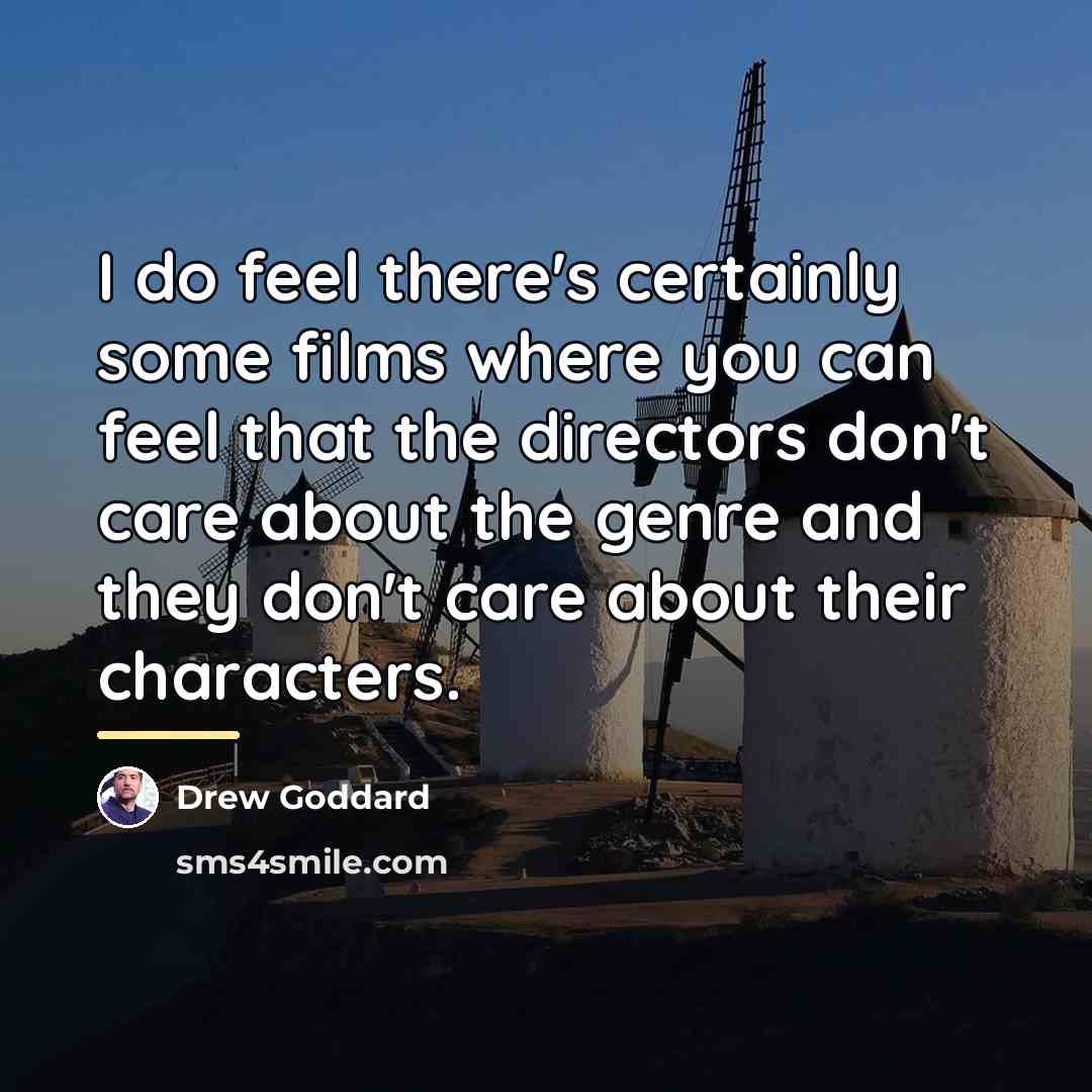 “I do feel there's certainly some films where you can…” quote by Drew Goddard