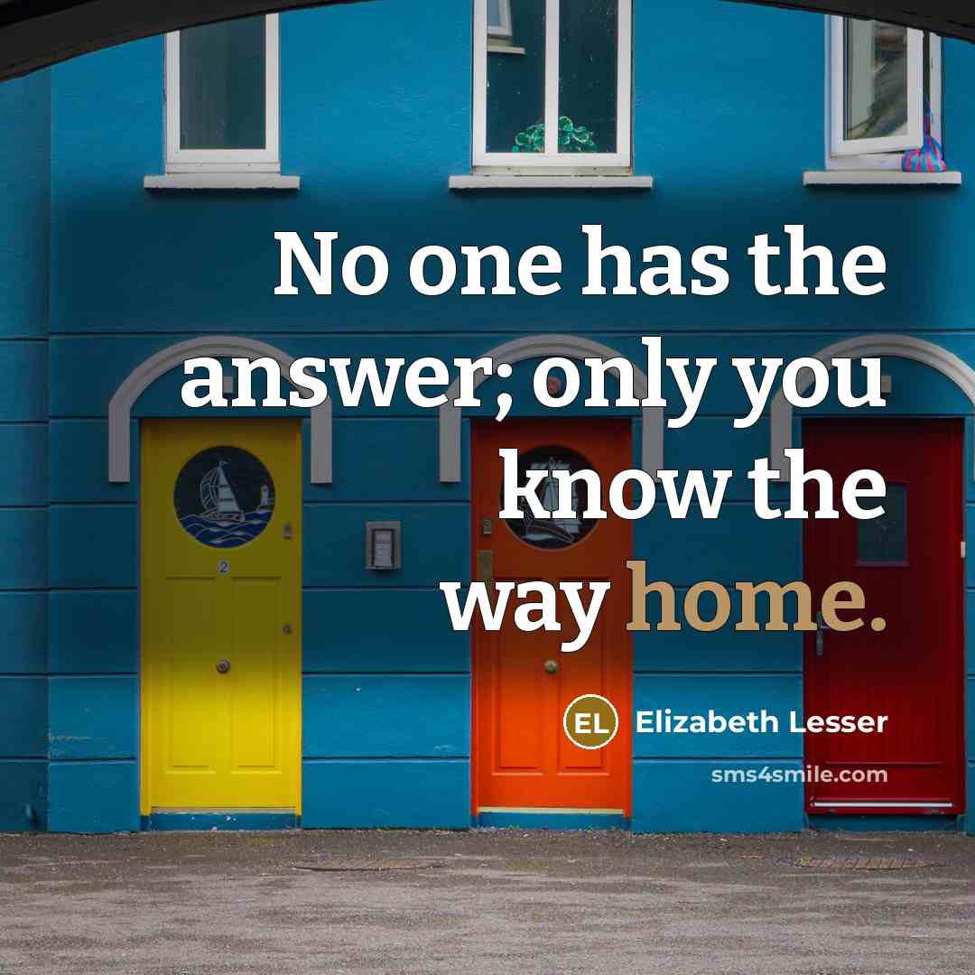 “No one has the answer; only you know the way…” quote by Elizabeth Lesser