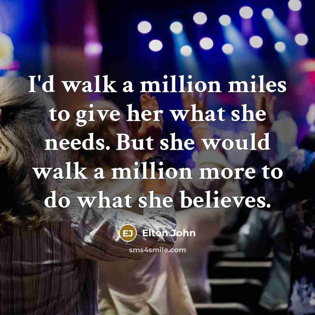 “I'd walk a million miles to give her what she…” quote by Elton John