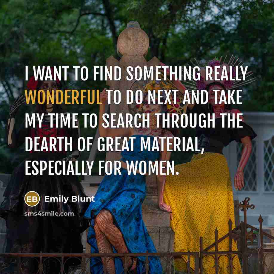 “I want to find something really wonderful to do next…” quote by Emily Blunt