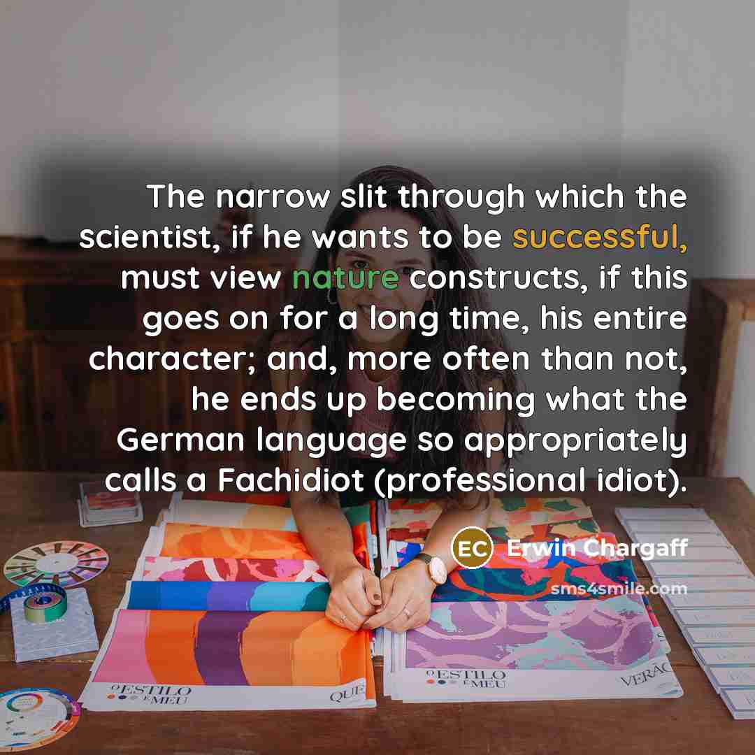 “The narrow slit through which the scientist, if he wants…” quote by Erwin Chargaff