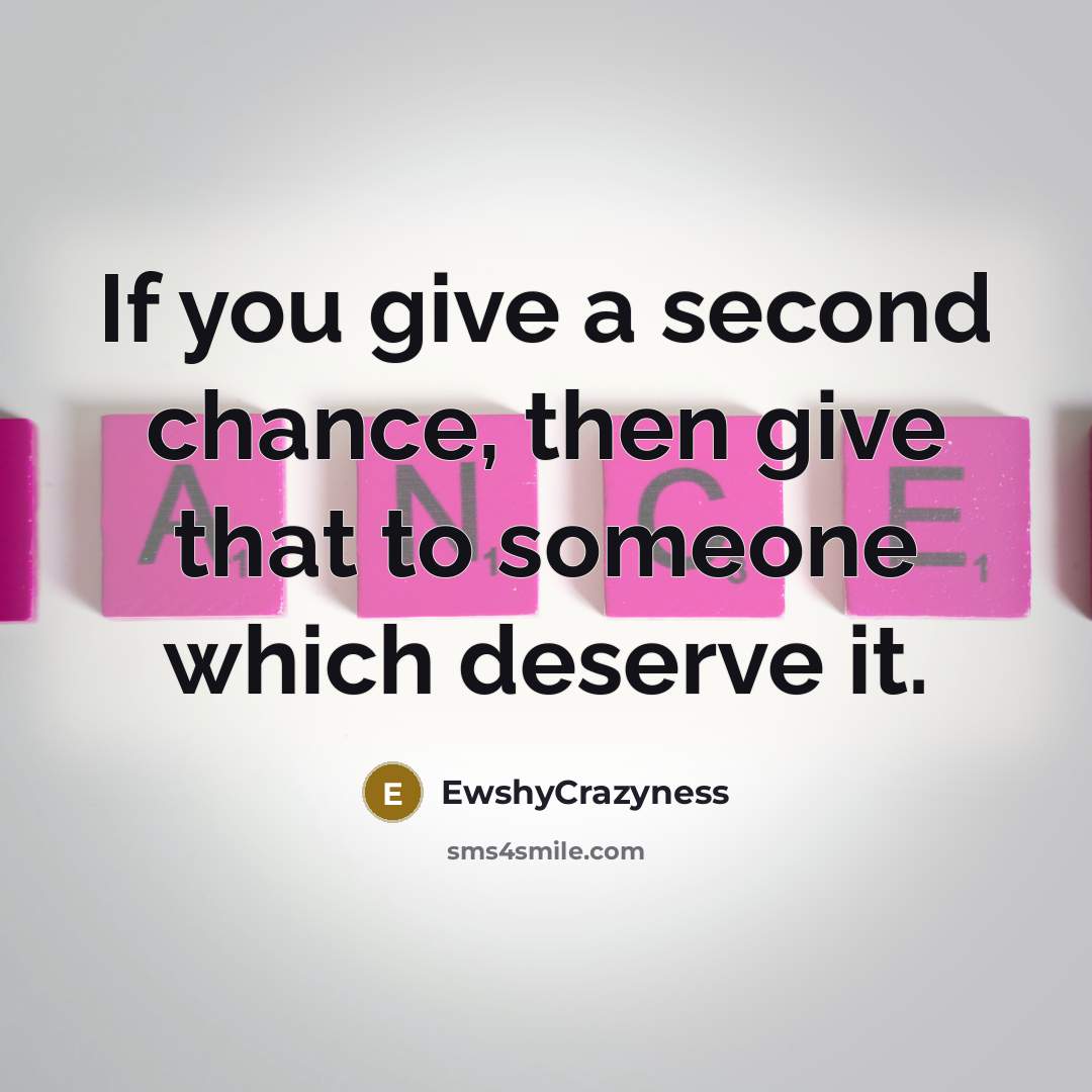 “If you give a second chance, then give that to…” quote by EwshyCrazyness