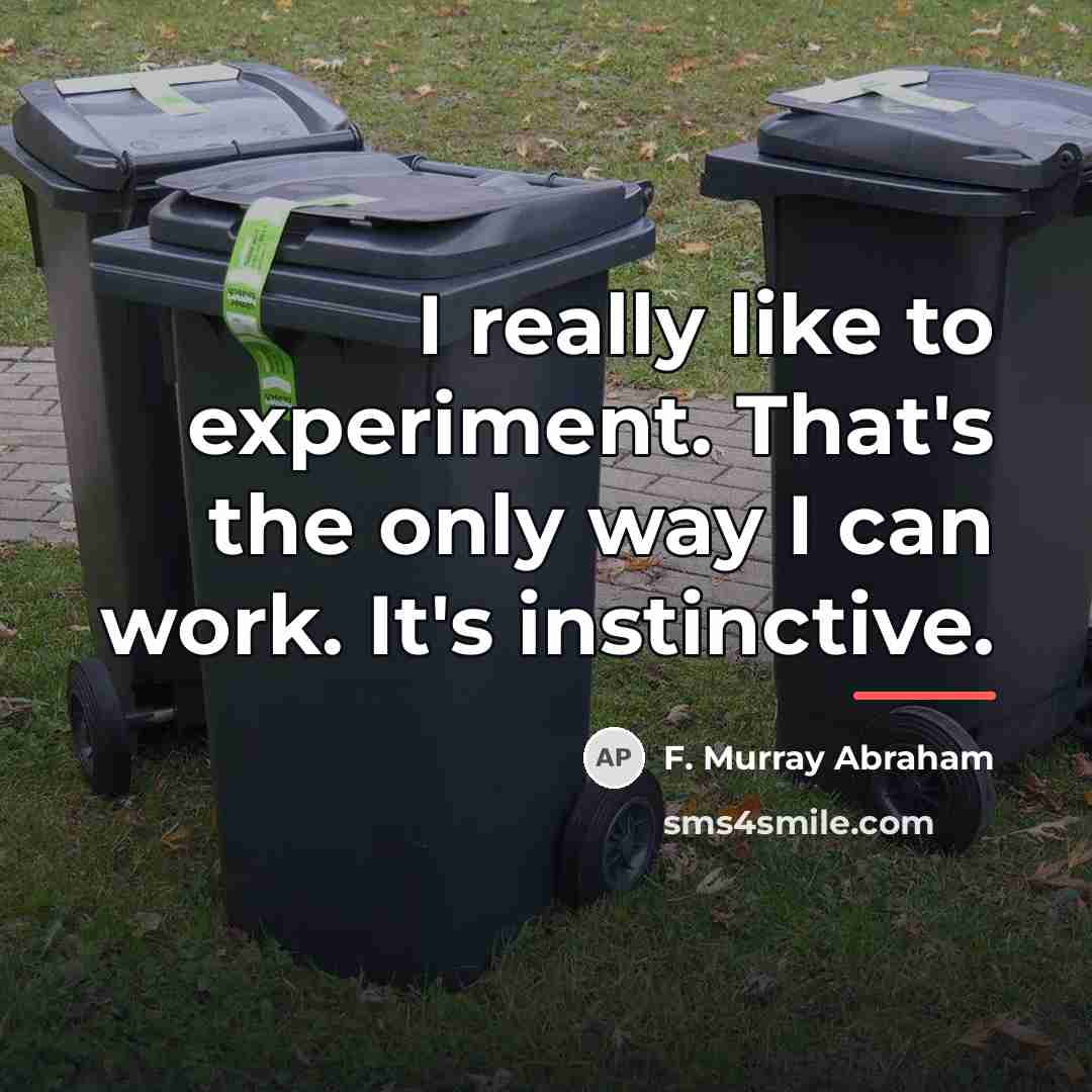 “I really like to experiment. That's the only way I…” quote by F. Murray Abraham