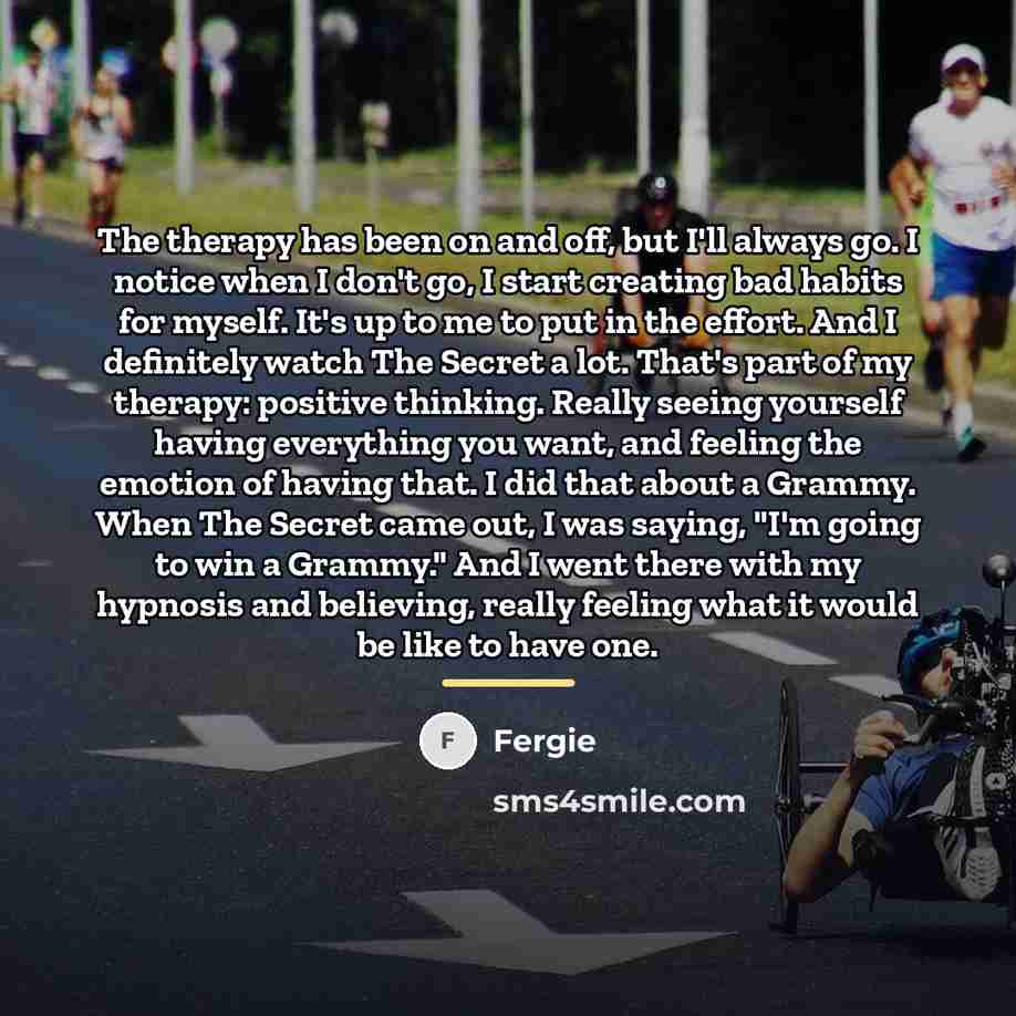 “The therapy has been on and off, but I'll always…” quote by Fergie