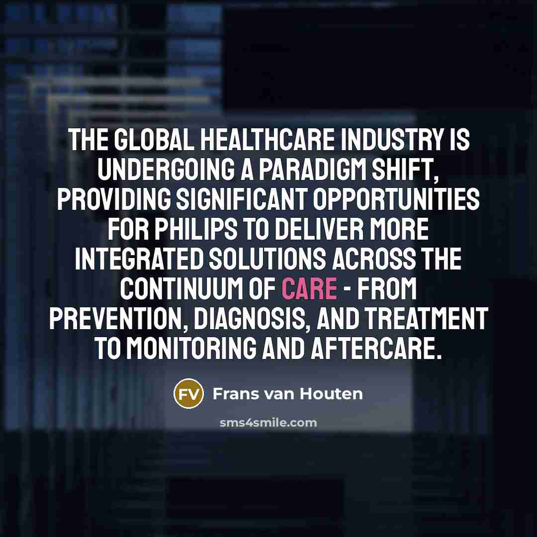 “The global healthcare industry is undergoing a paradigm shift, providing…” quote by Frans van Houten