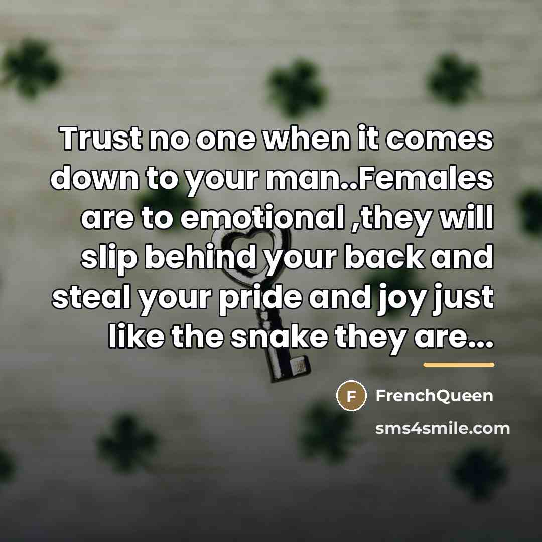 “Trust no one when it comes down to your man..Females…” quote by Frenchqueen