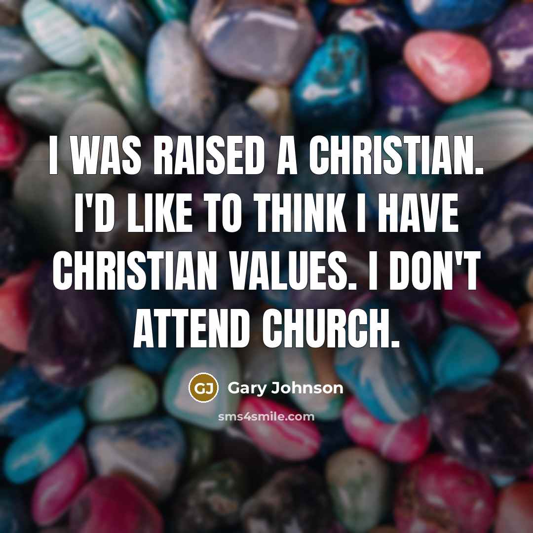 “I was raised a Christian. I'd like to think I…” quote by Gary Johnson