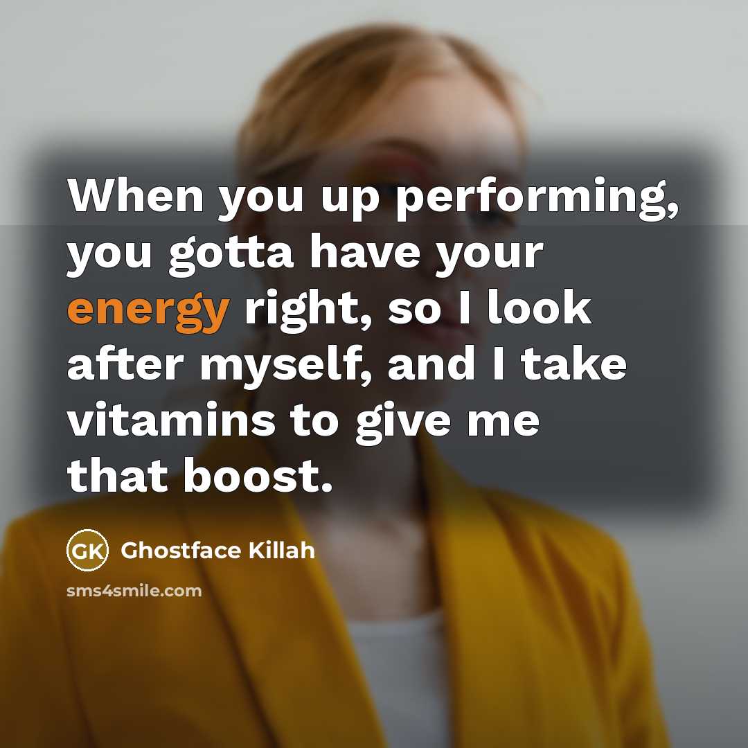 “When you up performing, you gotta have your energy right,…” quote by Ghostface Killah