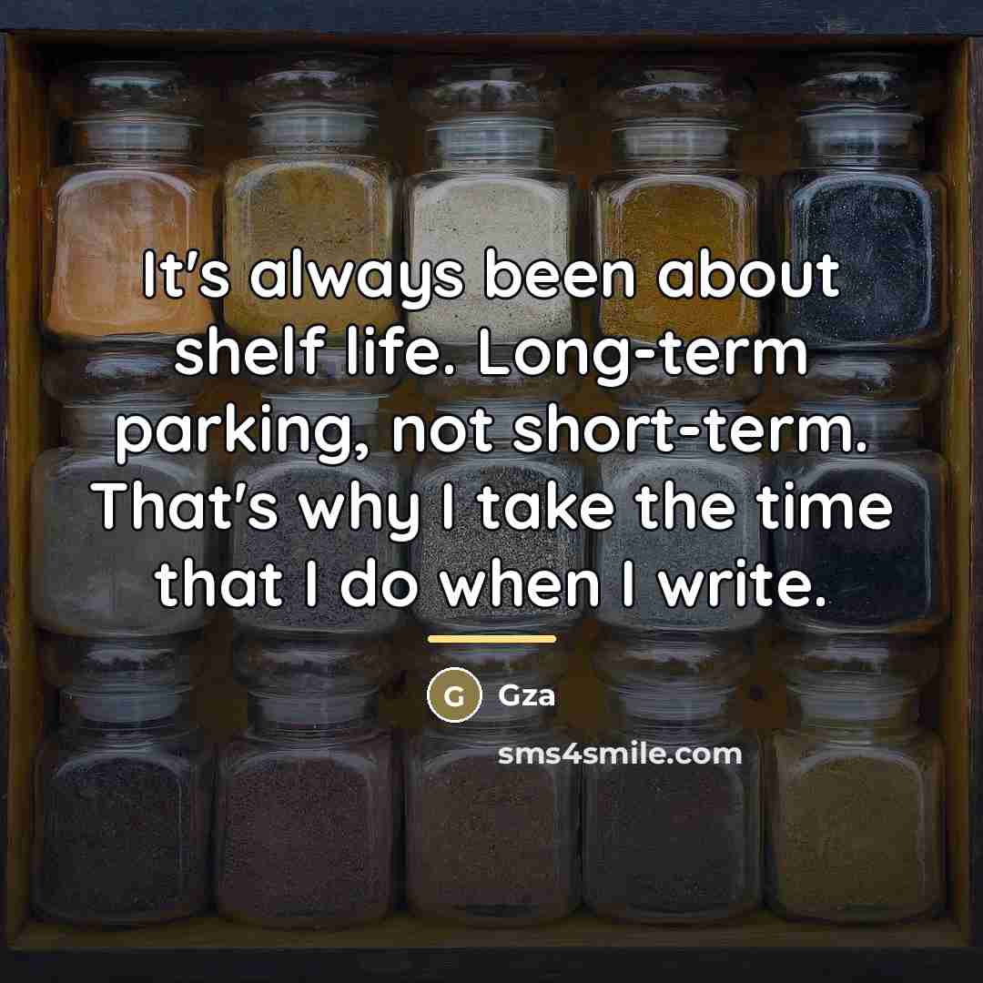 “It's always been about shelf life. Long-term parking, not short-term.…” quote by Gza