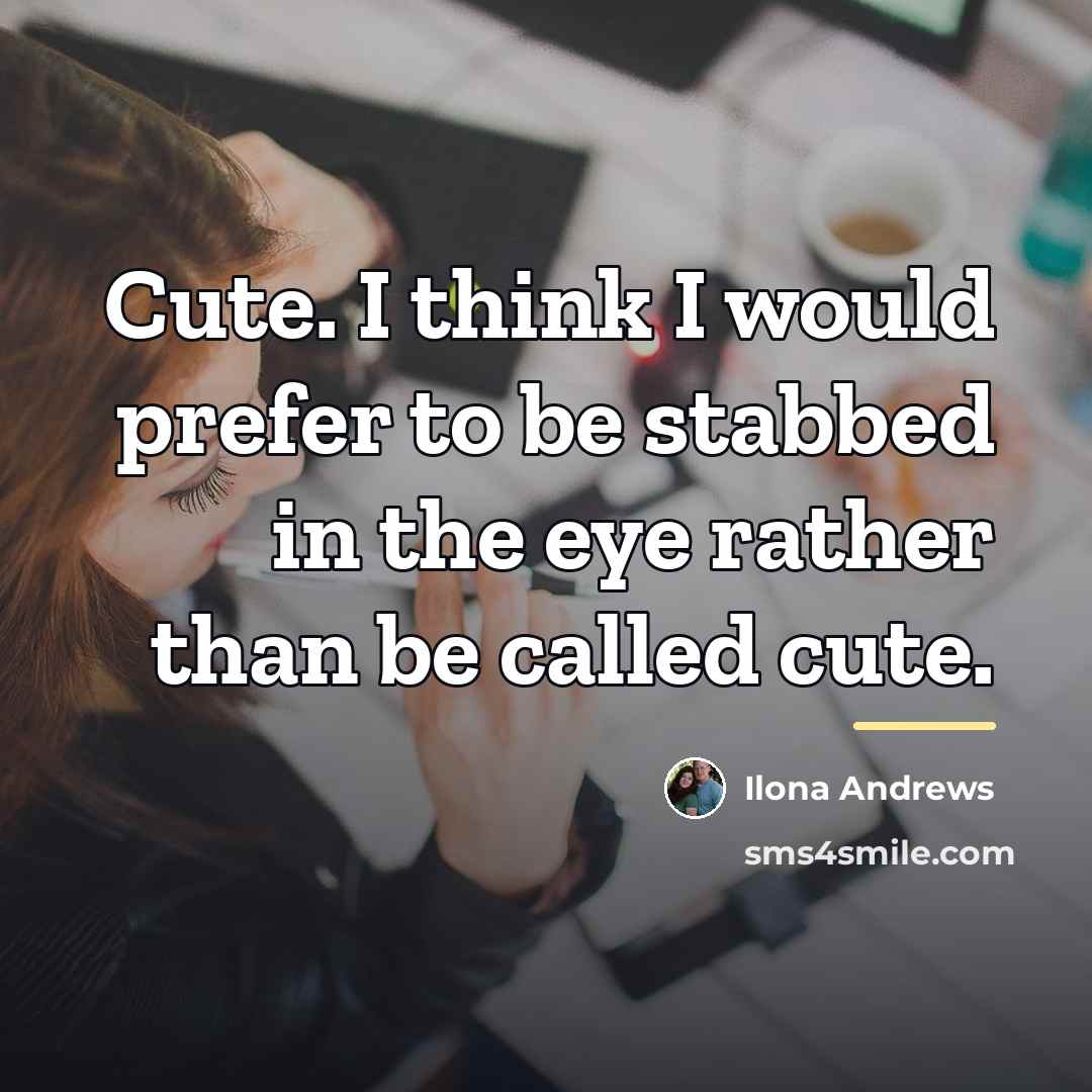 “Cute. I think I would prefer to be stabbed in…” quote by Ilona Andrews