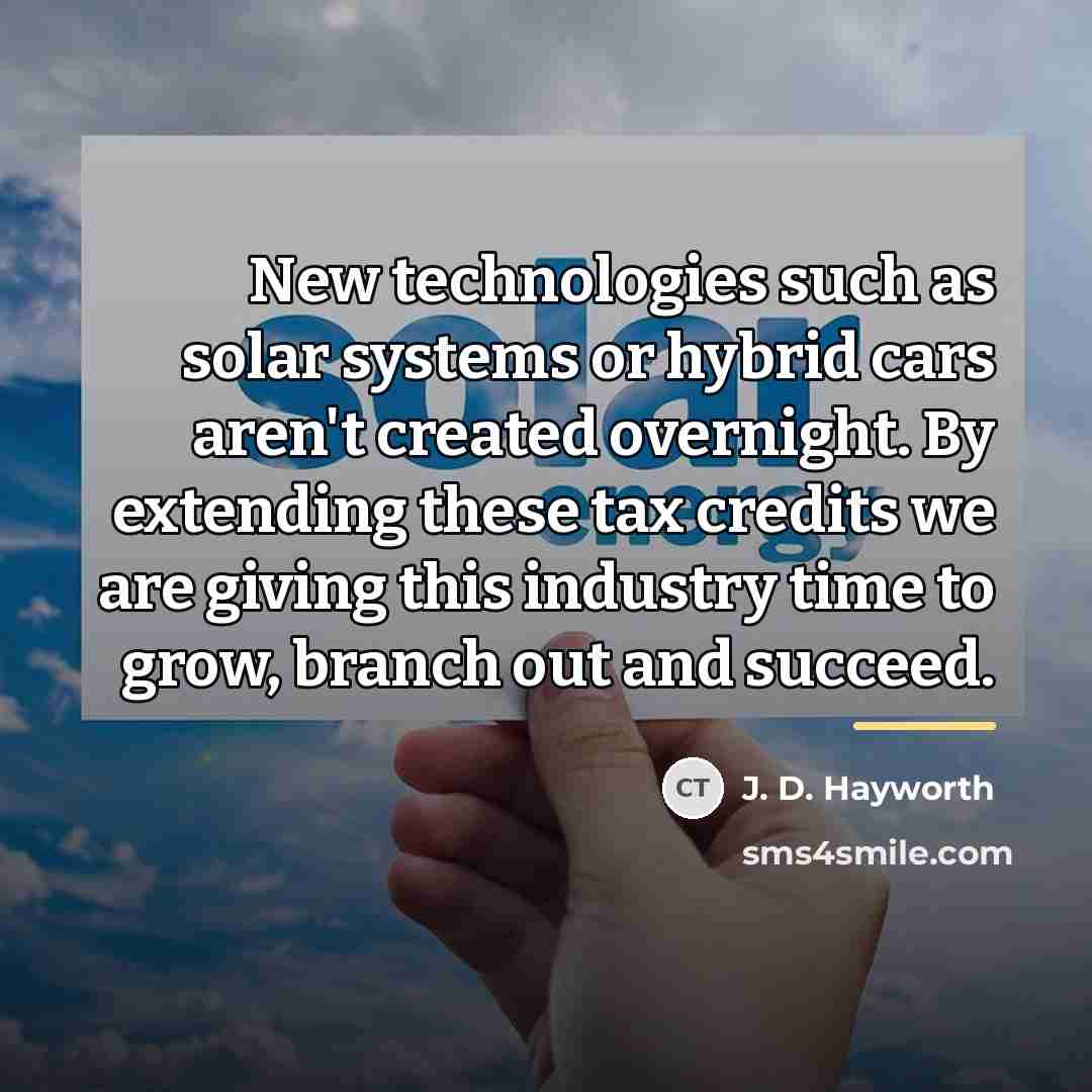 “New technologies such as solar systems or hybrid cars aren't…” quote by J. D. Hayworth