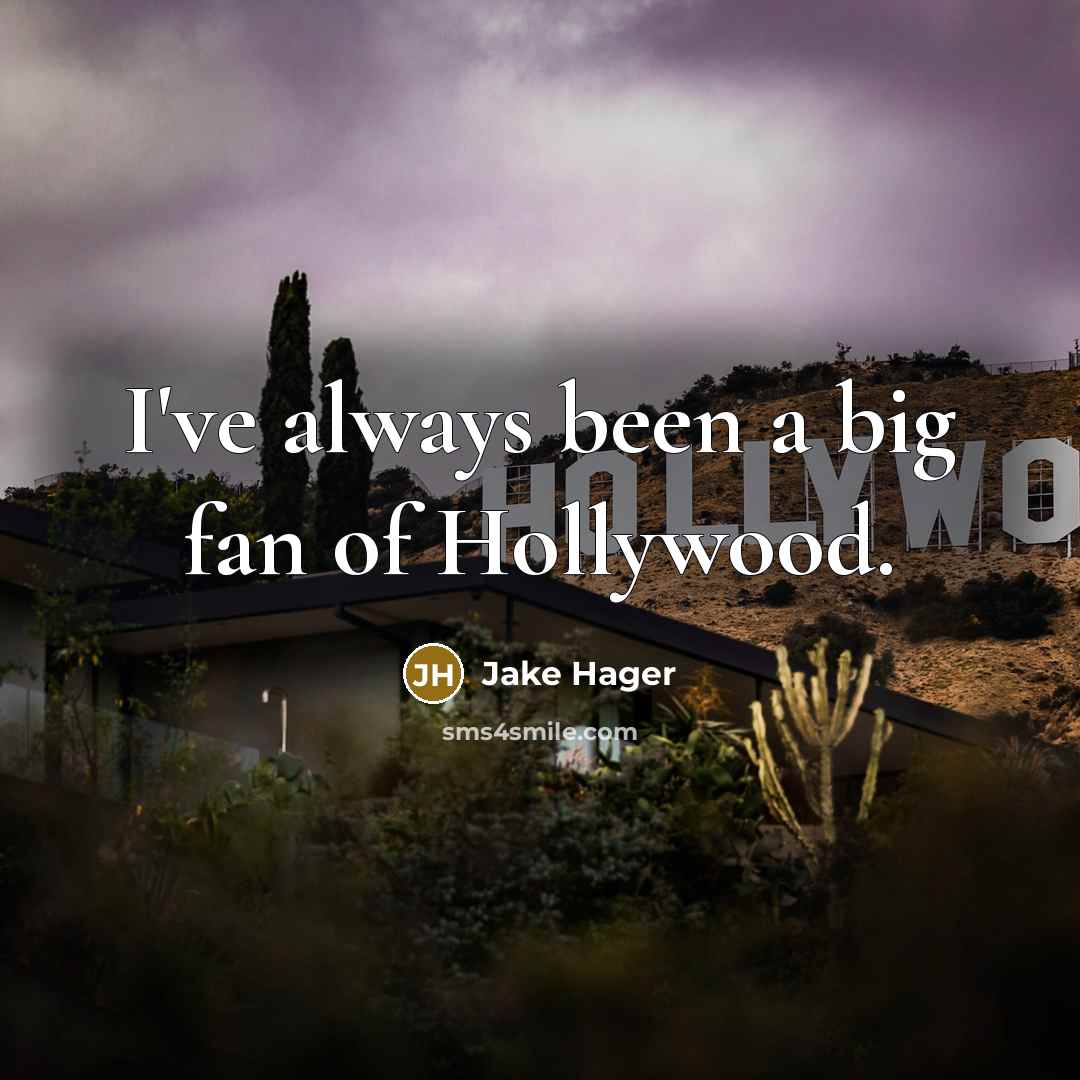 “I've always been a big fan of Hollywood.…” quote by Jake Hager