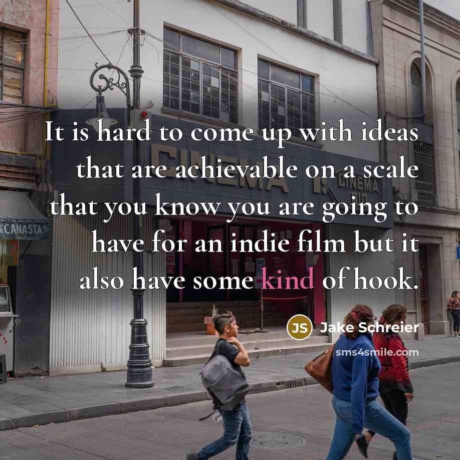“It is hard to come up with ideas that are…” quote by Jake Schreier