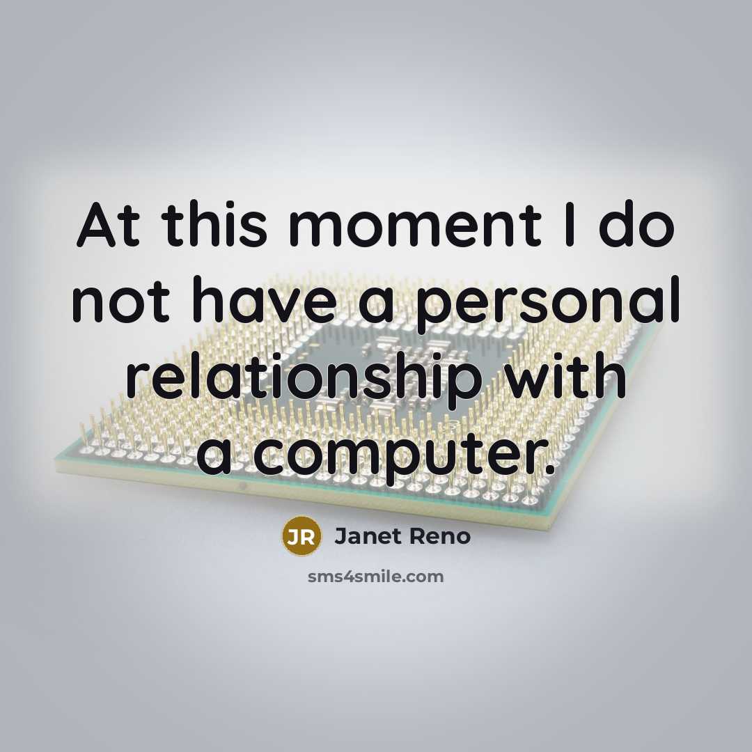 “At this moment I do not have a personal relationship…” quote by Janet Reno