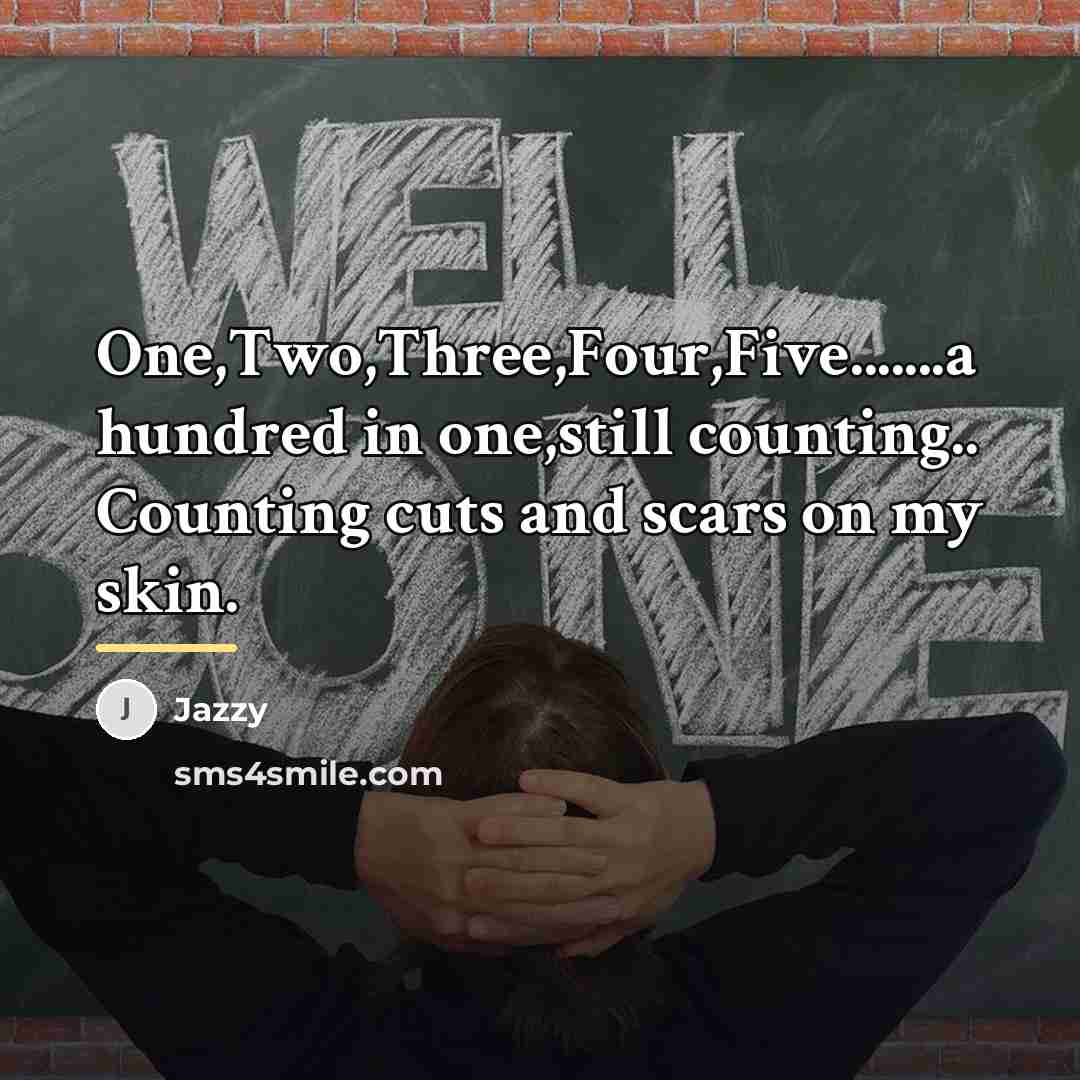“One,Two,Three,Four,Five.......a hundred in one,still counting.. Counting cuts and scars on…” quote by Jazzy