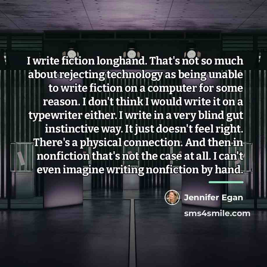 “I write fiction longhand. That's not so much about rejecting…” quote by Jennifer Egan