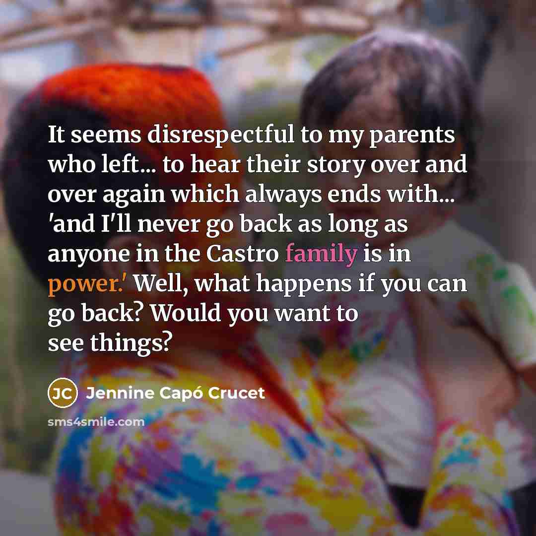 “It seems disrespectful to my parents who left... to hear…” quote by Jennine Capó Crucet