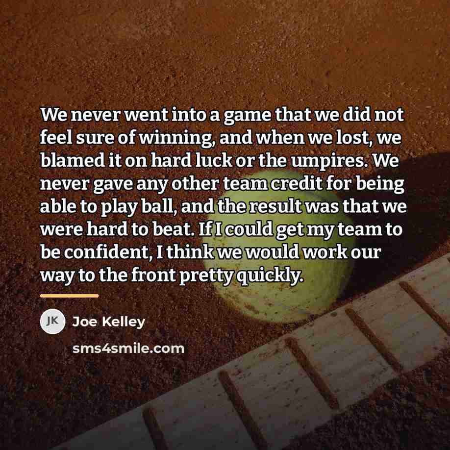“We never went into a game that we did not…” quote by Joe Kelley