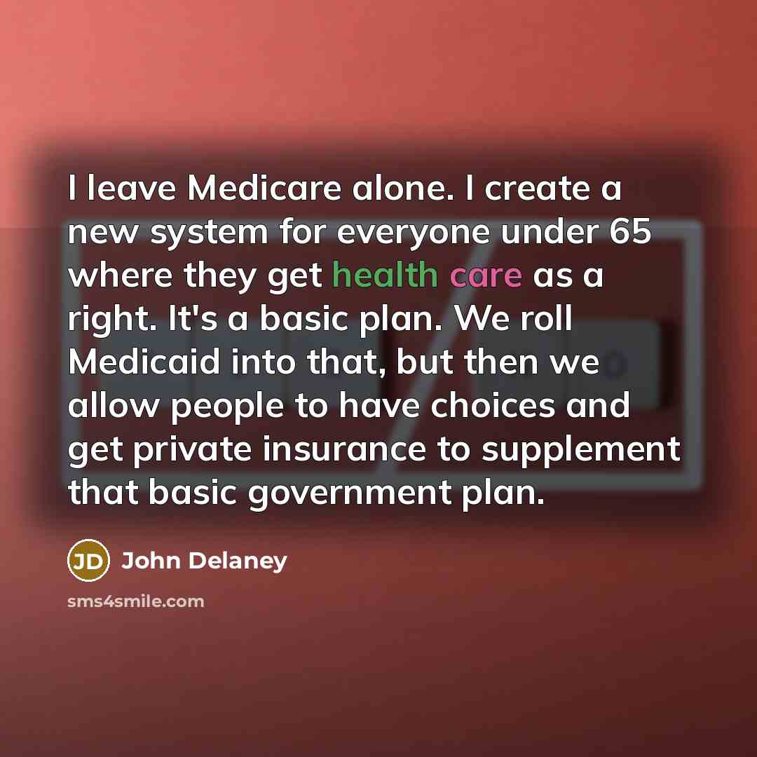 “I leave Medicare alone. I create a new system for…” quote by John Delaney