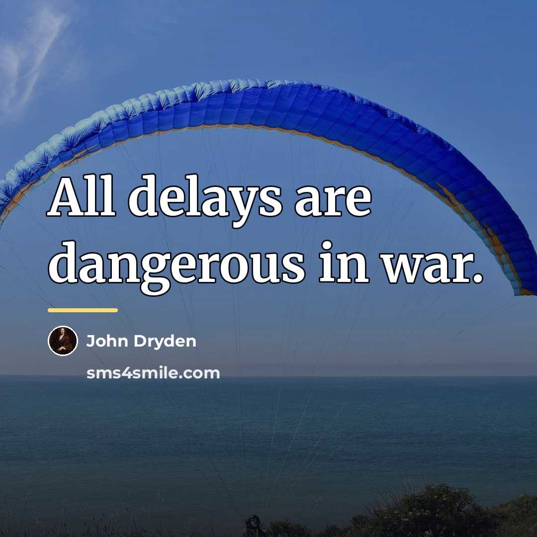 “All delays are dangerous in war.…” quote by John Dryden