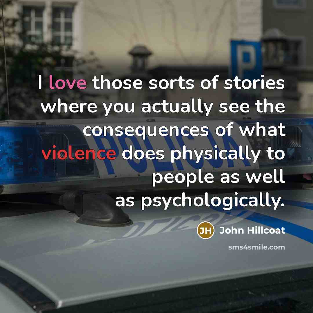 “I love those sorts of stories where you actually see…” quote by John Hillcoat